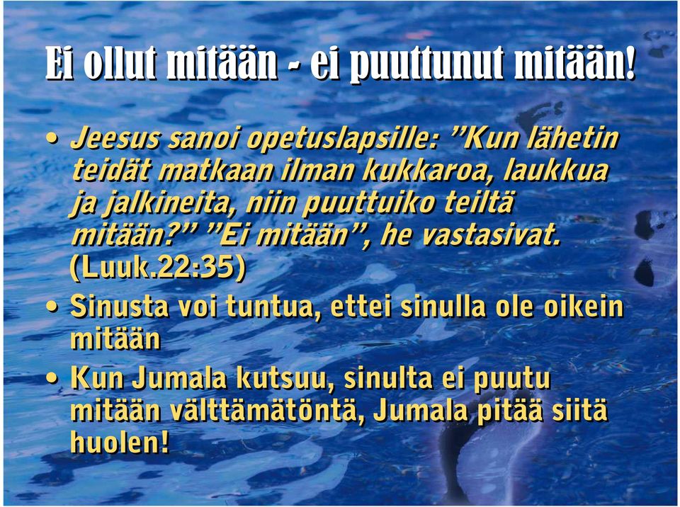 jalkineita, niin puuttuiko teiltä mitään? Ei mitään, he vastasivat. (Luuk.