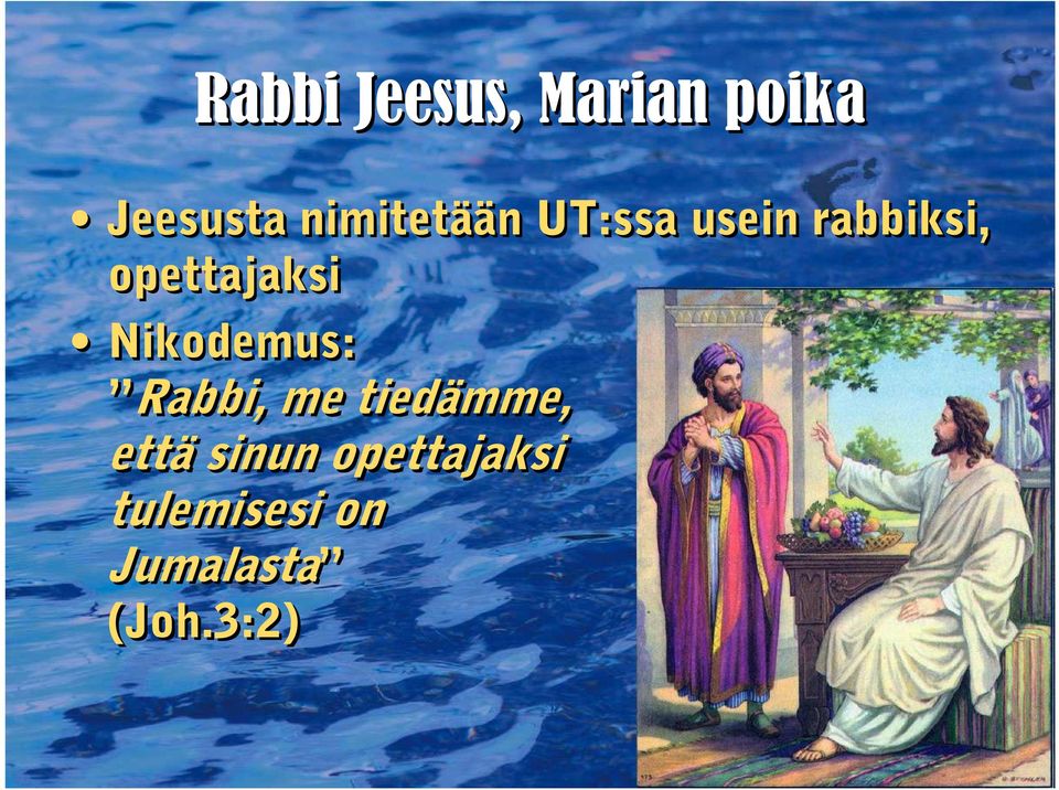 opettajaksi Nikodemus: Rabbi, me tiedämme,