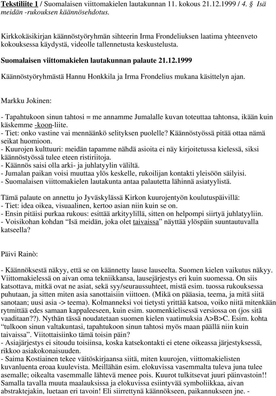 1999 Käännöstyöryhmästä Hannu Honkkila ja Irma Frondelius mukana käsittelyn ajan.