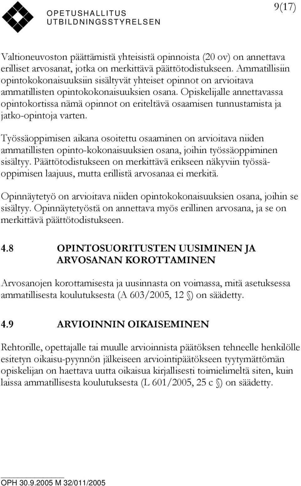 Opiskelijalle annettavassa opintokortissa nämä opinnot on eriteltävä osaamisen tunnustamista ja jatko-opintoja varten.