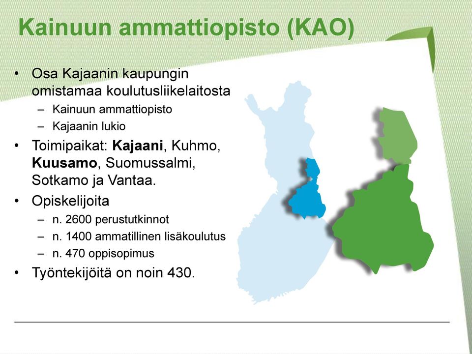 Kajaani, Kuhmo, Kuusamo, Suomussalmi, Sotkamo ja Vantaa. Opiskelijoita n.