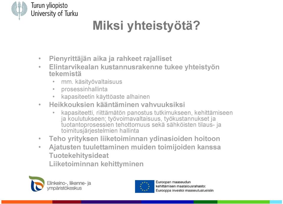 tutkimukseen, kehittämiseen ja koulutukseen; työvoimavaltaisuus, työkustannukset ja tuotantoprosessien tehottomuus sekä sähköisten tilaus ja