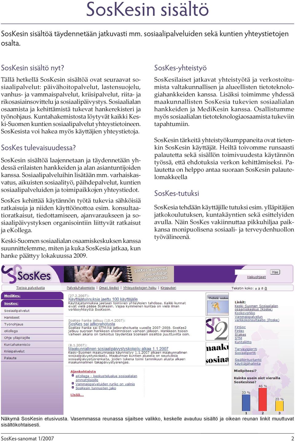 Sosiaalialan osaamista ja kehittämistä tukevat hankerekisteri ja työnohjaus. Kuntahakemistosta löytyvät kaikki Keski-Suomen kuntien sosiaalipalvelut yhteystietoineen.