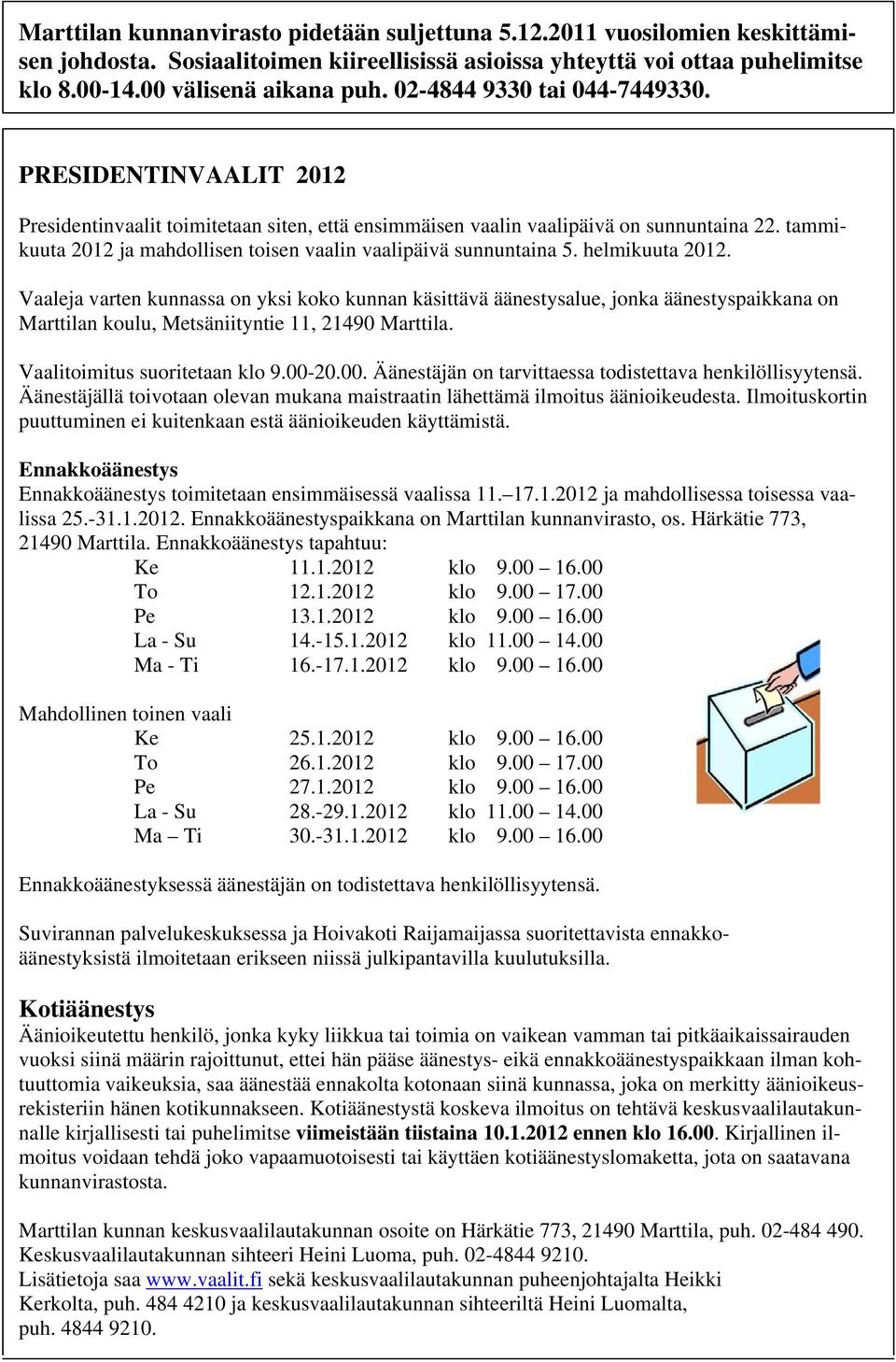 tammikuuta 2012 ja mahdollisen toisen vaalin vaalipäivä sunnuntaina 5. helmikuuta 2012.