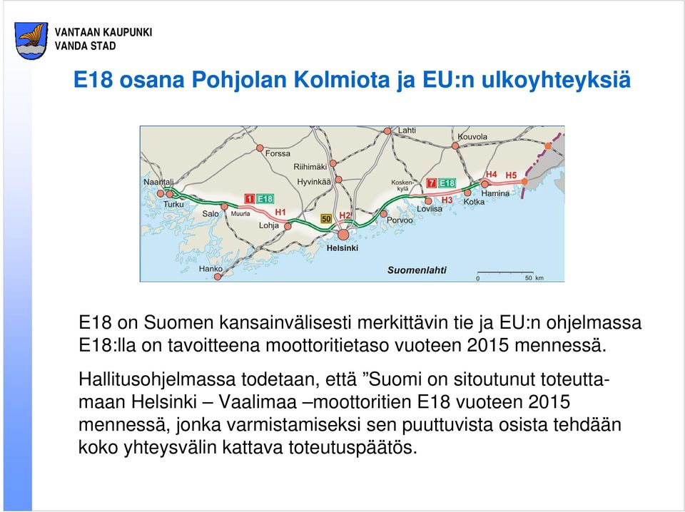 Hallitusohjelmassa todetaan, että Suomi on sitoutunut toteuttamaan Helsinki Vaalimaa moottoritien
