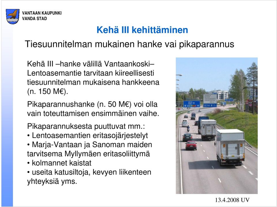 50 M ) voi olla vain toteuttamisen ensimmäinen vaihe. Pikaparannuksesta puuttuvat mm.