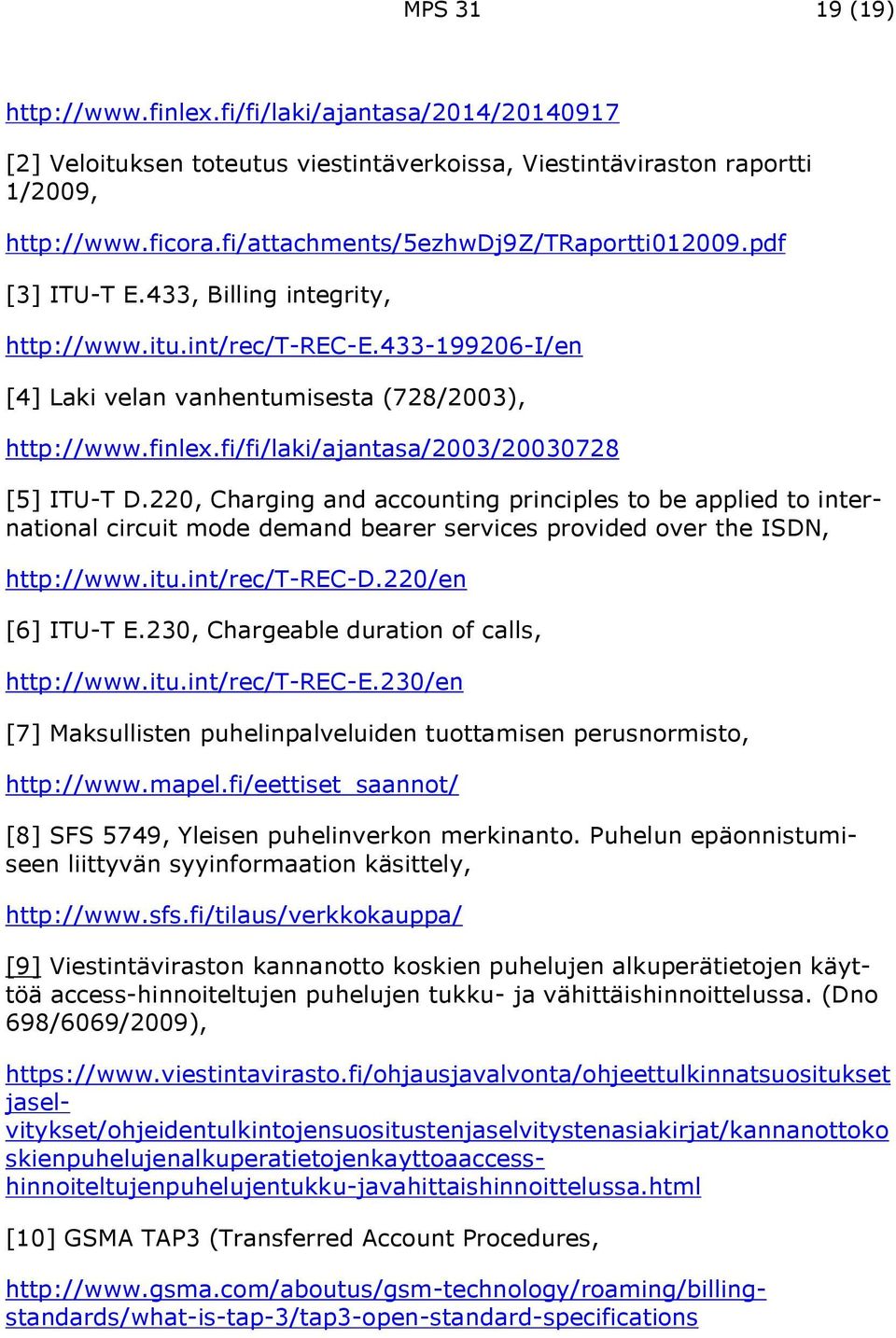 fi/fi/laki/ajantasa/2003/20030728 [5] ITU-T D.220, Charging and accounting principles to be applied to international circuit mode demand bearer services provided over the ISDN, http://www.itu.