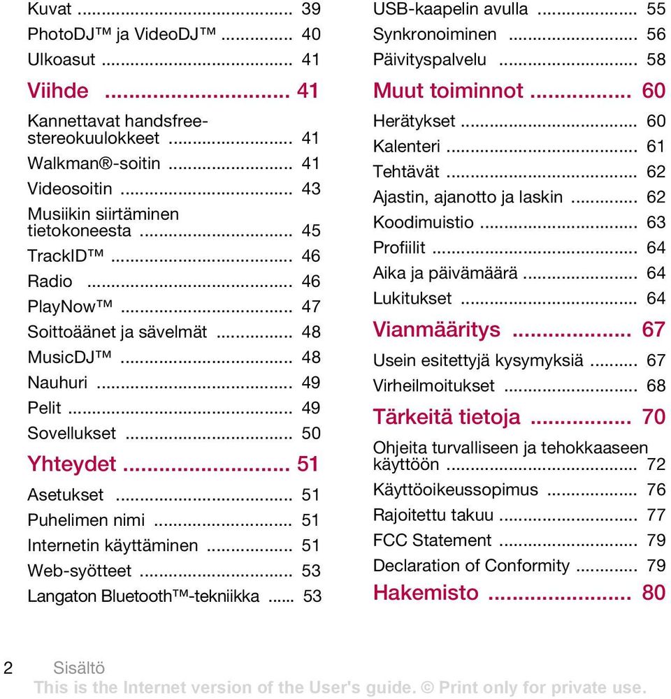 .. 51 Web-syötteet... 53 Langaton Bluetooth -tekniikka... 53 USB-kaapelin avulla... 55 Synkronoiminen... 56 Päivityspalvelu... 58 Muut toiminnot... 60 Herätykset... 60 Kalenteri... 61 Tehtävät.