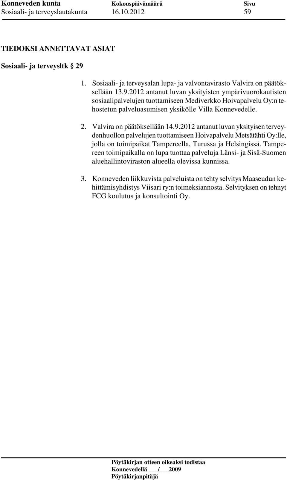 1. Sosiaali- ja terveysalan lupa- ja valvontavirasto Valvira on päätöksellään 13.9.