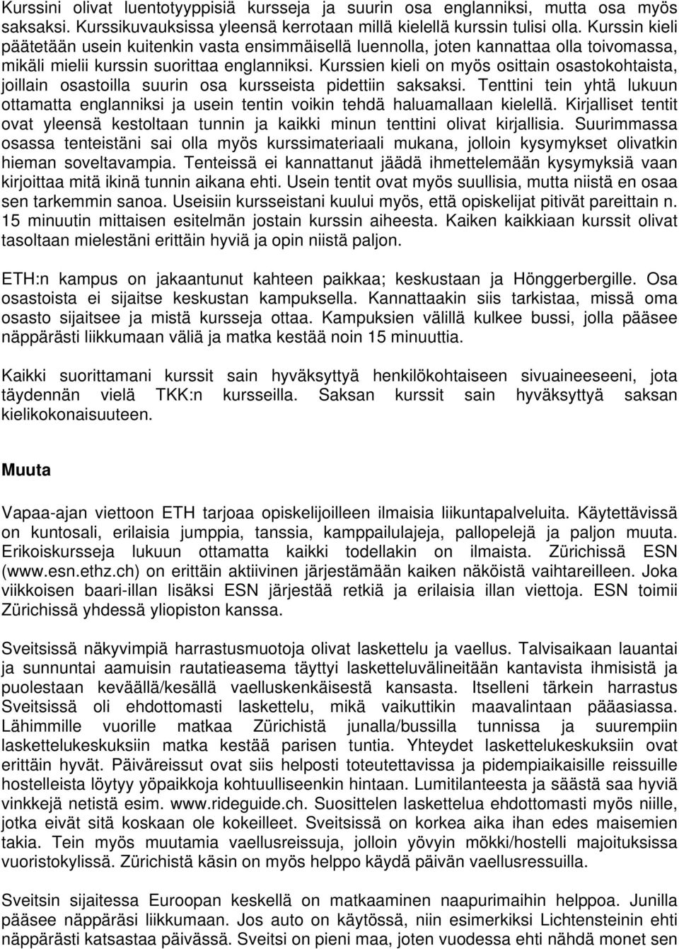 Kurssien kieli on myös osittain osastokohtaista, joillain osastoilla suurin osa kursseista pidettiin saksaksi.