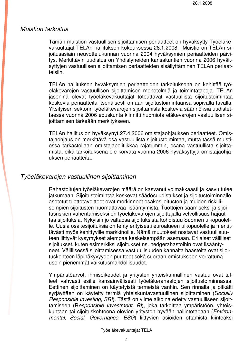 Merkittävin uudistus on Yhdistyneiden kansakuntien vuonna 2006 hyväksyttyjen vastuullisen sijoittamisen periaatteiden sisällyttäminen TELAn periaatteisiin.