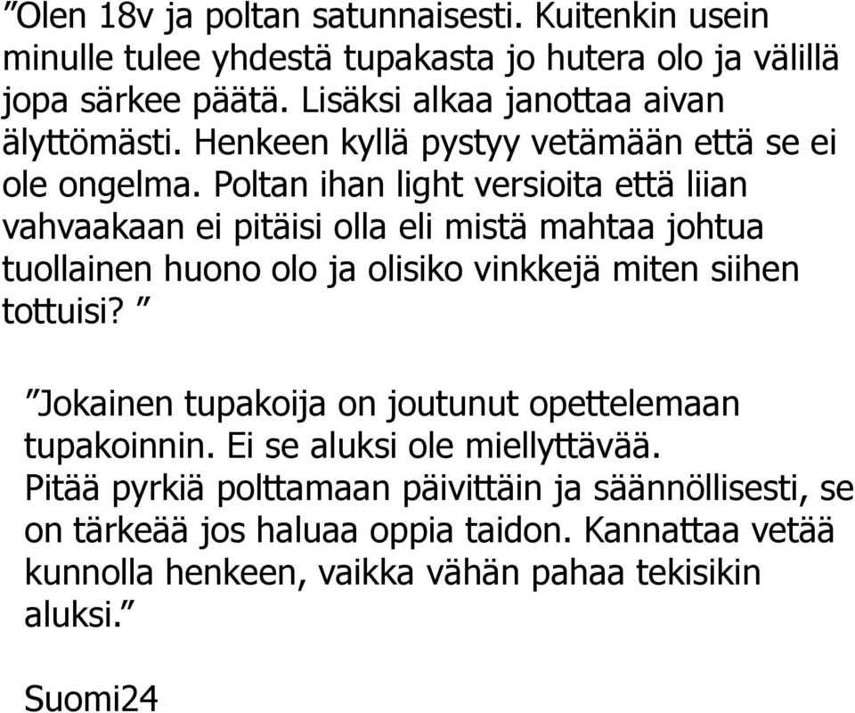 Poltan ihan light versioita että liian vahvaakaan ei pitäisi olla eli mistä mahtaa johtua tuollainen huono olo ja olisiko vinkkejä miten siihen tottuisi?