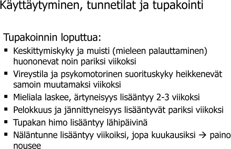 muutamaksi viikoksi Mieliala laskee, ärtyneisyys lisääntyy 2-3 viikoksi Pelokkuus ja jännittyneisyys