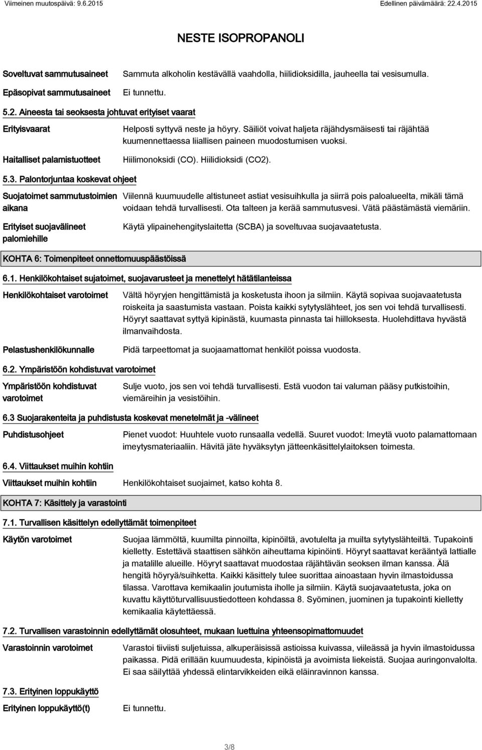 Säiliöt voivat haljeta räjähdysmäisesti tai räjähtää kuumennettaessa liiallisen paineen muodostumisen vuoksi. Hiilimonoksidi (CO). Hiilidioksidi (CO2). 5.3.