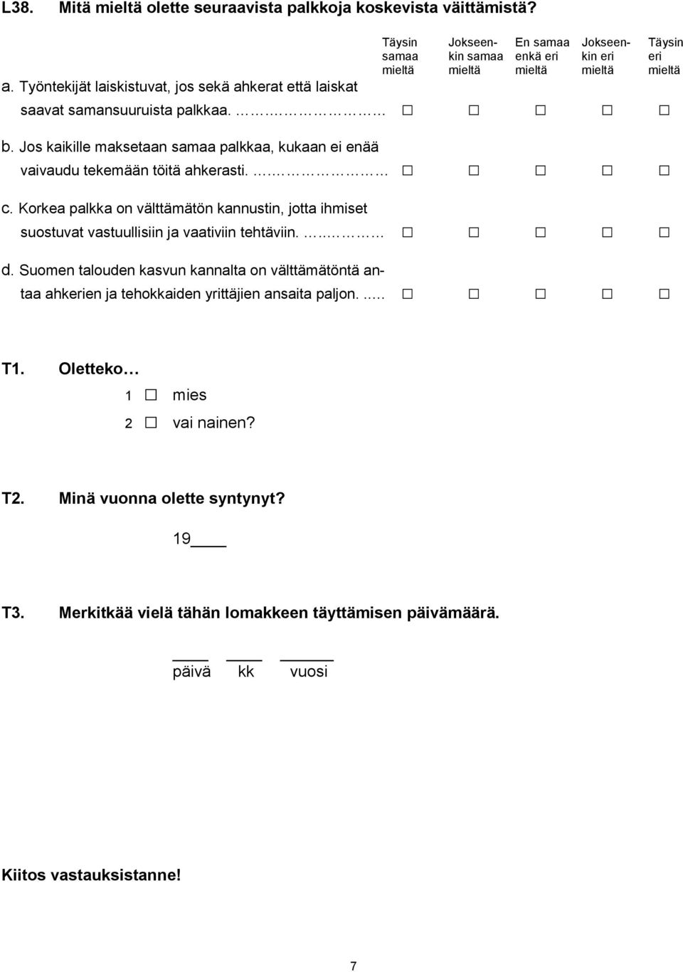 Korkea palkka on välttämätön kannustin, jotta ihmiset suostuvat vastuullisiin ja vaativiin tehtäviin... d.