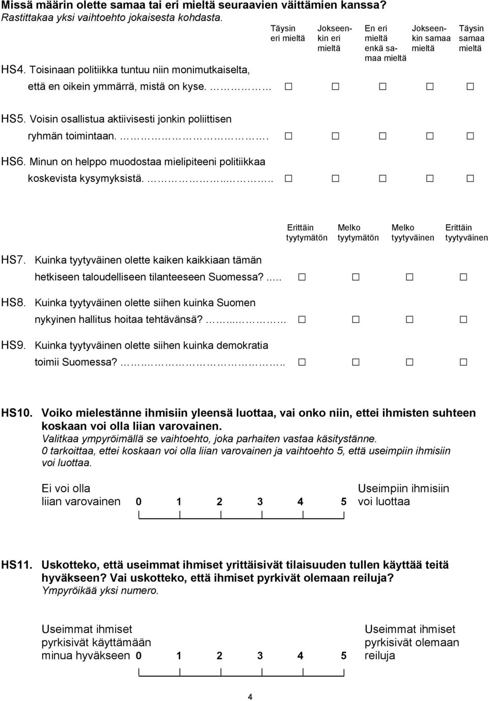 Toisinaan politiikka tuntuu niin monimutkaiselta, että en oikein ymmärrä, mistä on kyse. HS5. Voisin osallistua aktiivisesti jonkin poliittisen ryhmän toimintaan.. HS6.