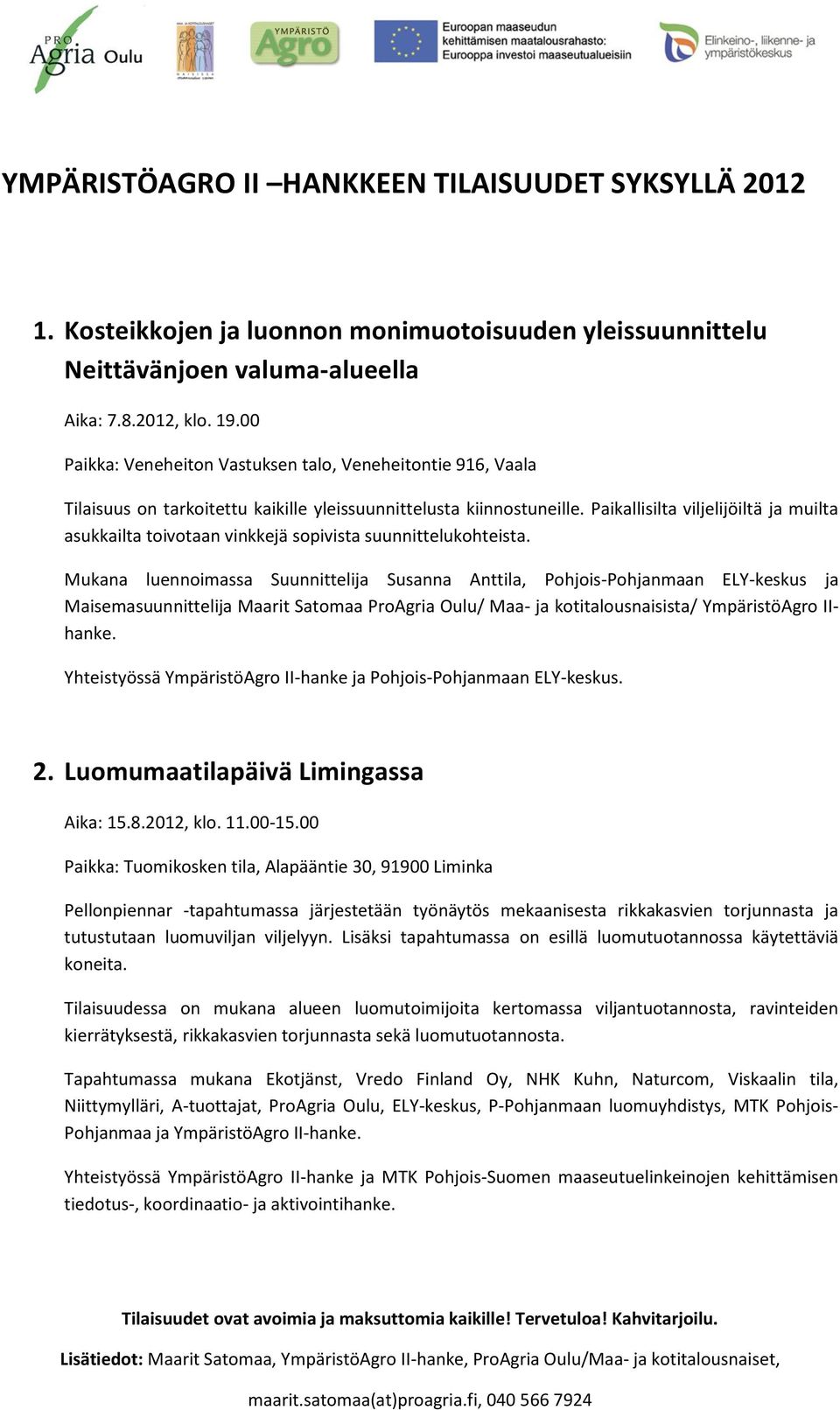 Paikallisilta viljelijöiltä ja muilta asukkailta toivotaan vinkkejä sopivista suunnittelukohteista.
