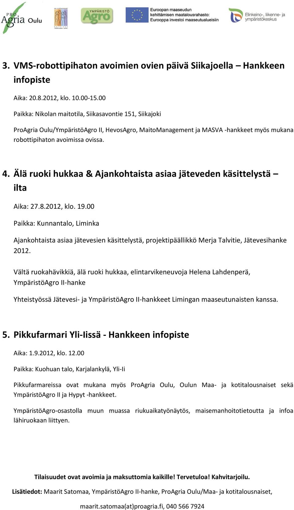 Älä ruoki hukkaa & Ajankohtaista asiaa jäteveden käsittelystä ilta Aika: 27.8.2012, klo. 19.