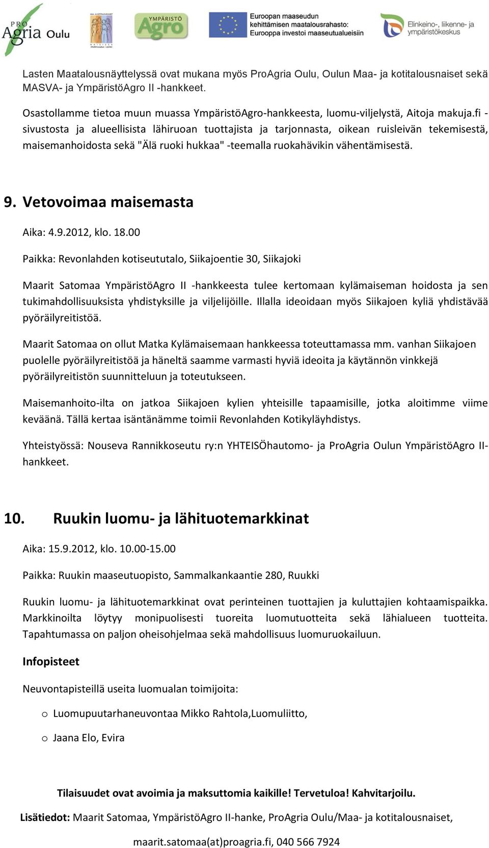 fi - sivustosta ja alueellisista lähiruoan tuottajista ja tarjonnasta, oikean ruisleivän tekemisestä, maisemanhoidosta sekä "Älä ruoki hukkaa" -teemalla ruokahävikin vähentämisestä. 9.