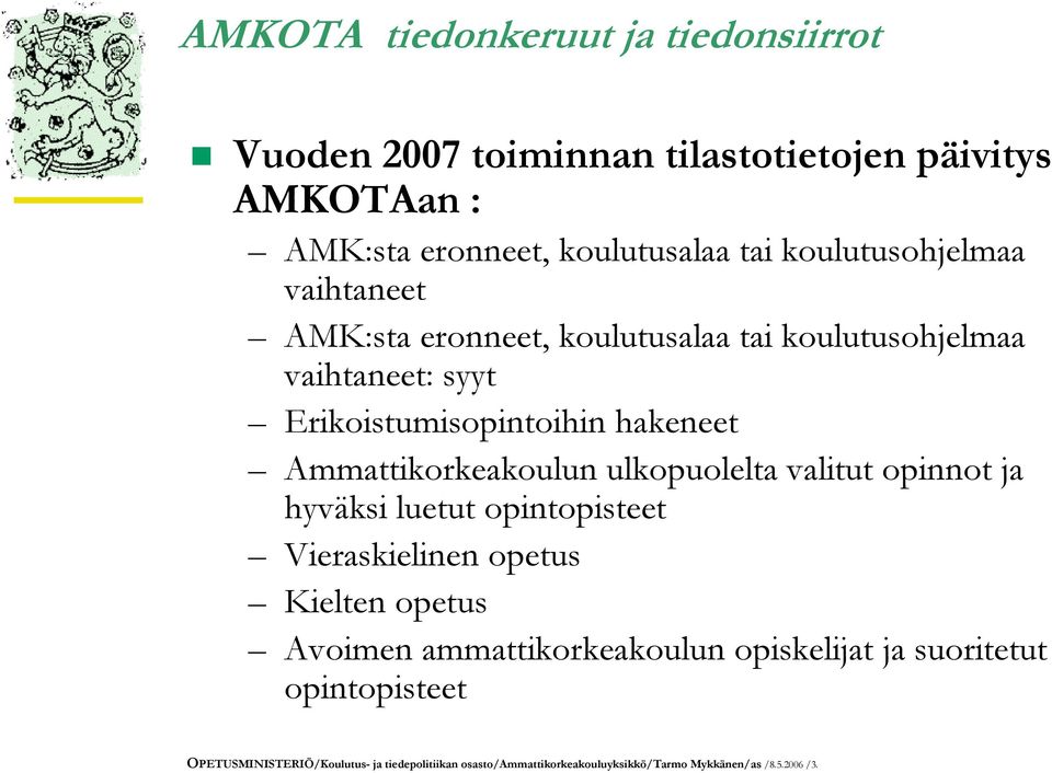 Ammattikorkeakoulun ulkopuolelta valitut opinnot ja hyväksi luetut opintopisteet Vieraskielinen opetus Kielten opetus Avoimen