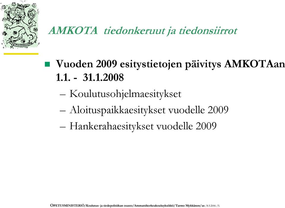 1. - 31.1.2008 Koulutusohjelmaesitykset Aloituspaikkaesitykset vuodelle