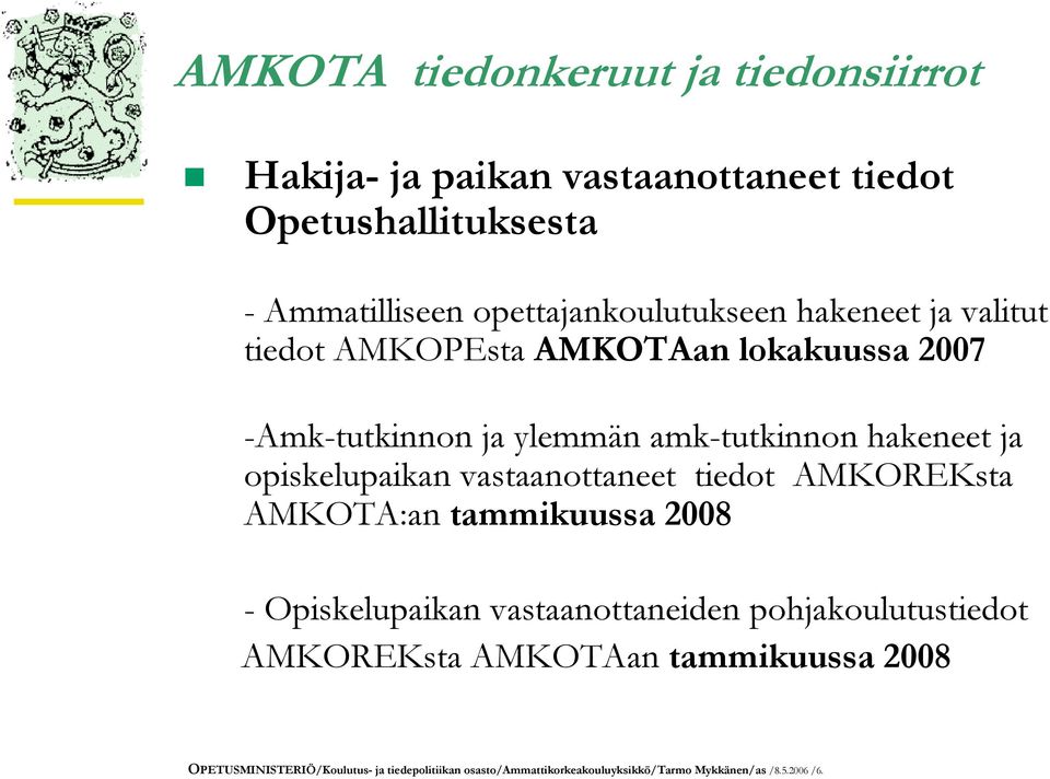 hakeneet ja opiskelupaikan vastaanottaneet tiedot AMKOREKsta AMKOTA:an tammikuussa 2008 - Opiskelupaikan vastaanottaneiden