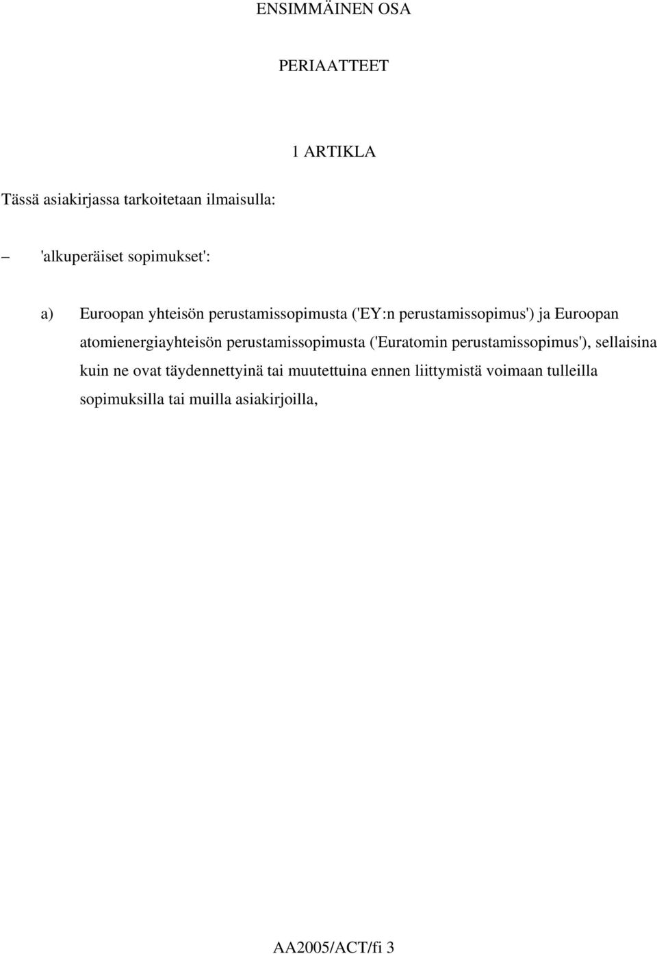 atomienergiayhteisön perustamissopimusta ('Euratomin perustamissopimus'), sellaisina kuin ne ovat