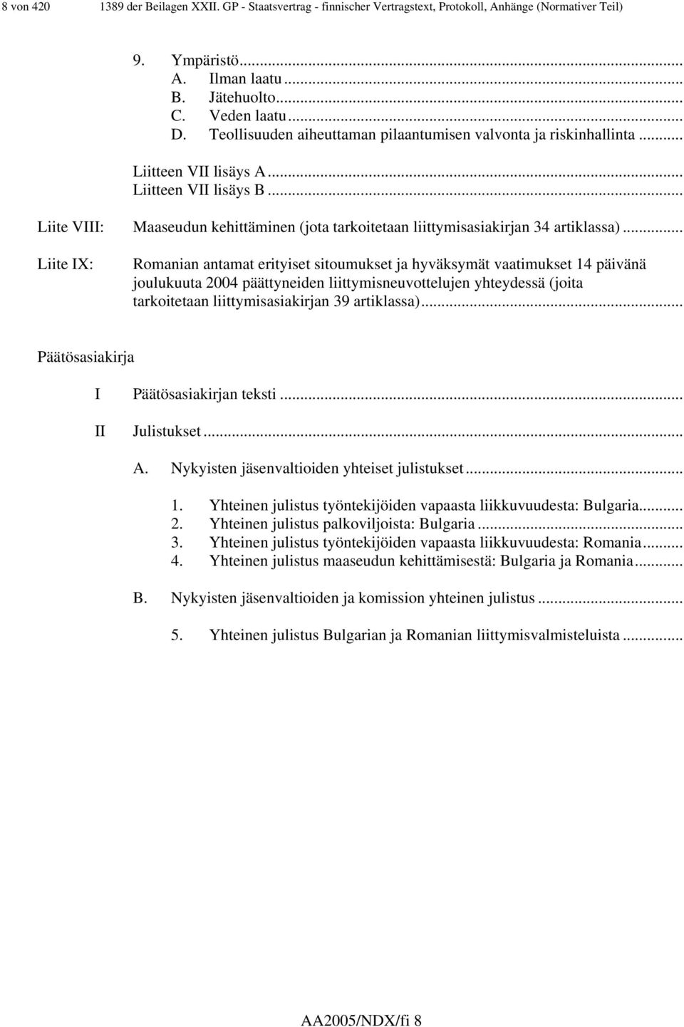 .. Liite VIII: Maaseudun kehittäminen (jota tarkoitetaan liittymisasiakirjan 34 artiklassa).