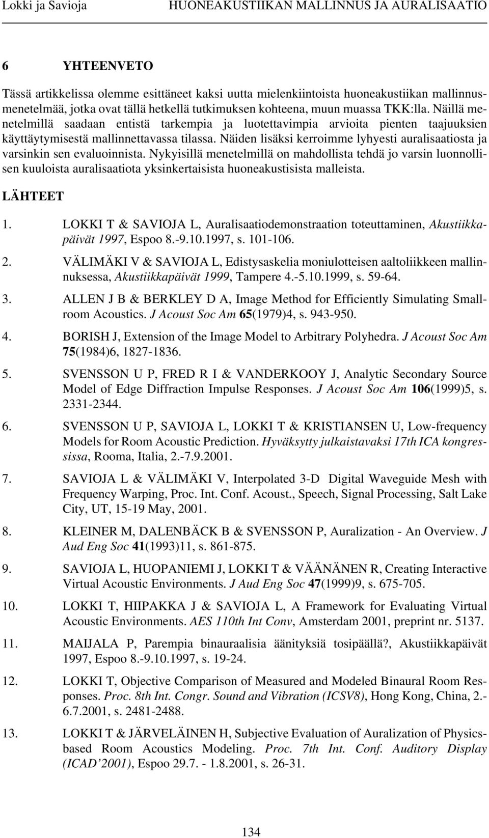 Näiden lisäksi kerroimme lyhyesti auralisaatiosta ja varsinkin sen evaluoinnista.