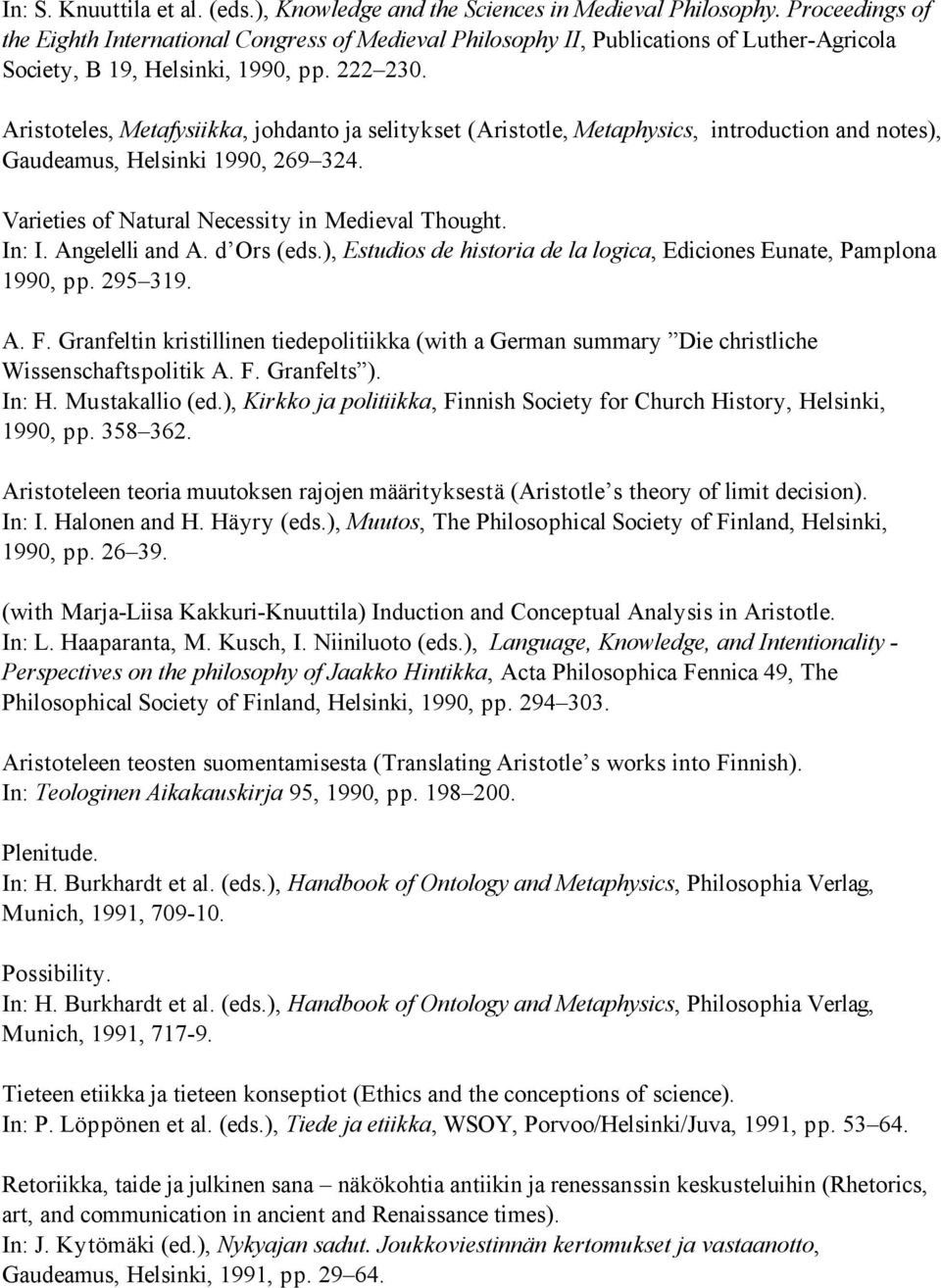 Aristoteles, Metafysiikka, johdanto ja selitykset (Aristotle, Metaphysics, introduction and notes), Gaudeamus, Helsinki 1990, 269 324. Varieties of Natural Necessity in Medieval Thought. In: I.