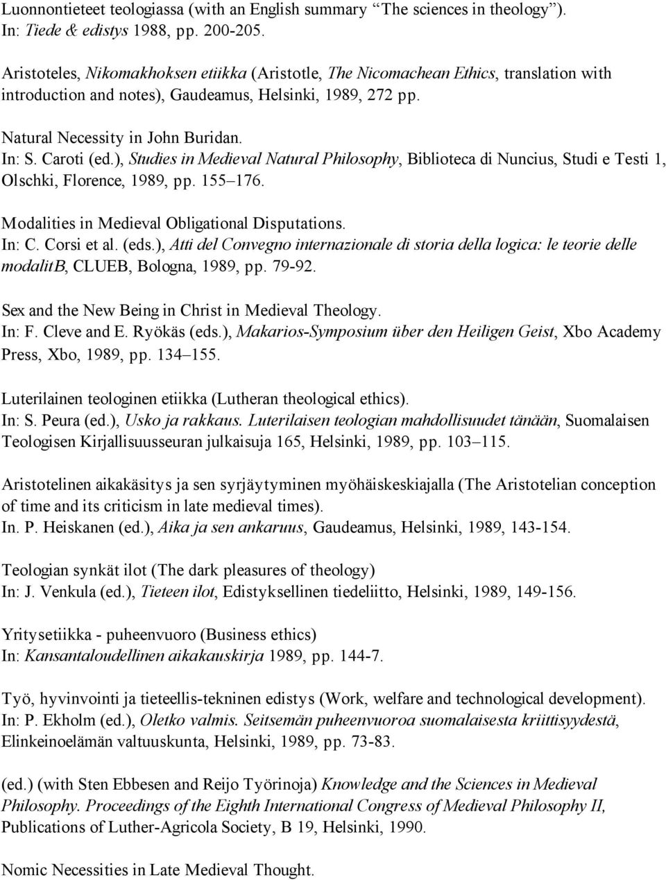 Caroti (ed.), Studies in Medieval Natural Philosophy, Biblioteca di Nuncius, Studi e Testi 1, Olschki, Florence, 1989, pp. 155 176. Modalities in Medieval Obligational Disputations. In: C.