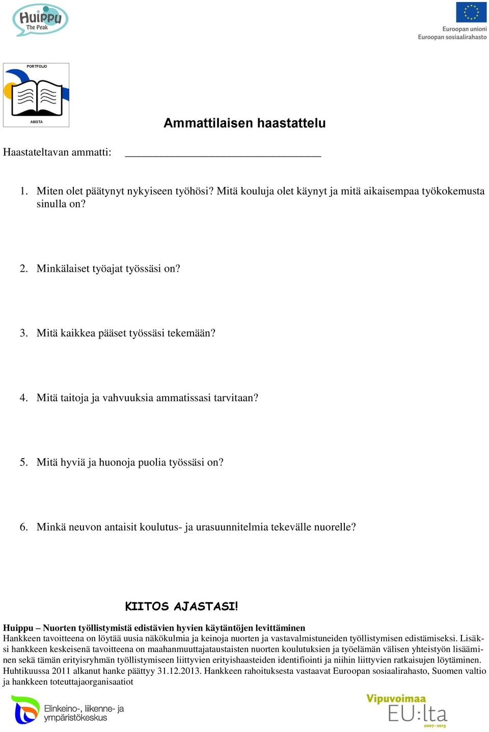 3. Mitä kaikkea pääset työssäsi tekemään? 4. Mitä taitoja ja vahvuuksia ammatissasi tarvitaan? 5.