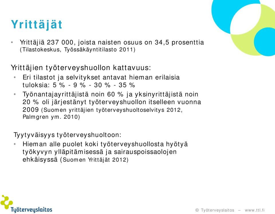 yksinyrittäjistä noin 20 % oli järjestänyt työterveyshuollon itselleen vuonna 2009 (Suomen yrittäjien työterveyshuoltoselvitys 2012, Palmgren ym.