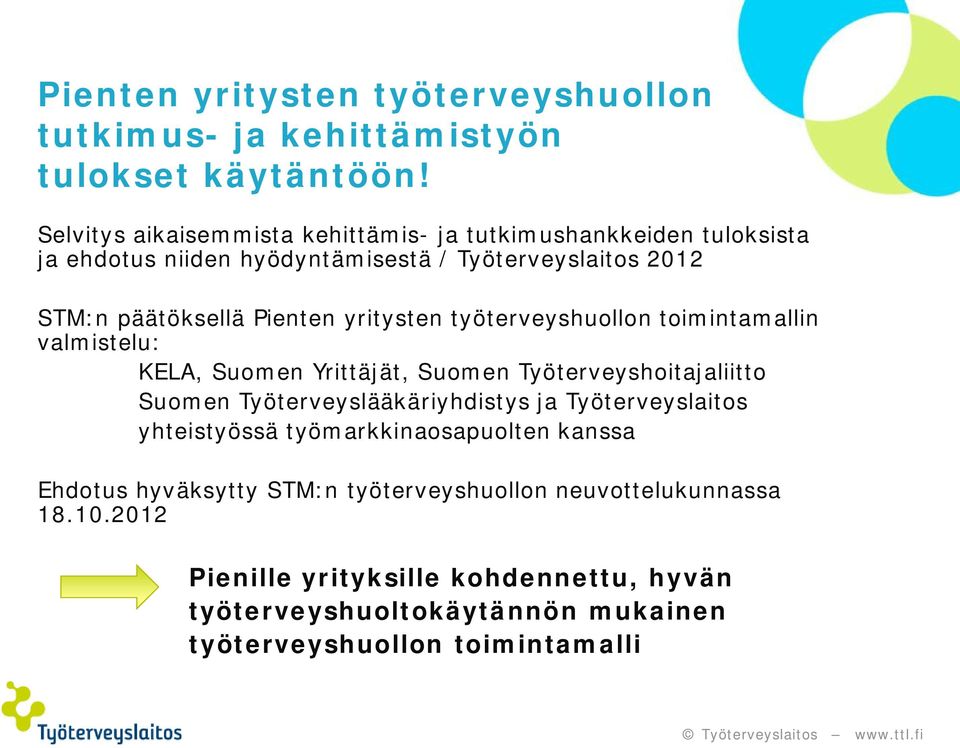 yritysten työterveyshuollon toimintamallin valmistelu: KELA, Suomen Yrittäjät, Suomen Työterveyshoitajaliitto Suomen Työterveyslääkäriyhdistys ja