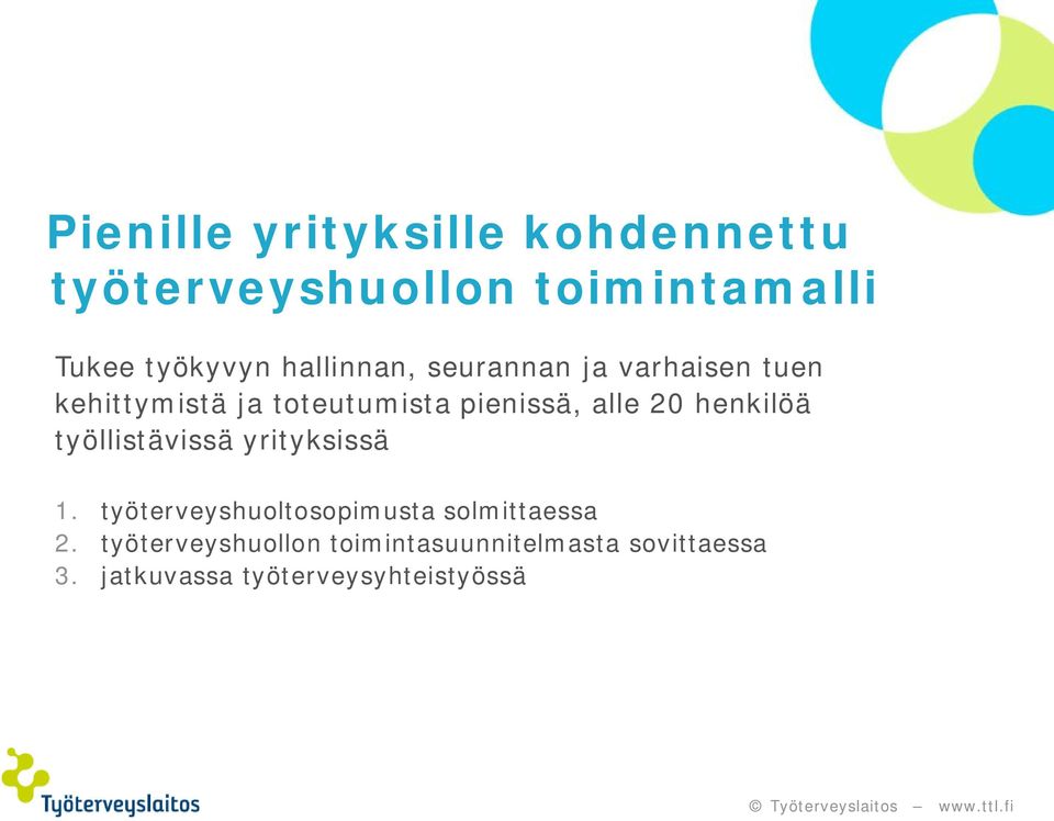 20 henkilöä työllistävissä yrityksissä 1. työterveyshuoltosopimusta solmittaessa 2.