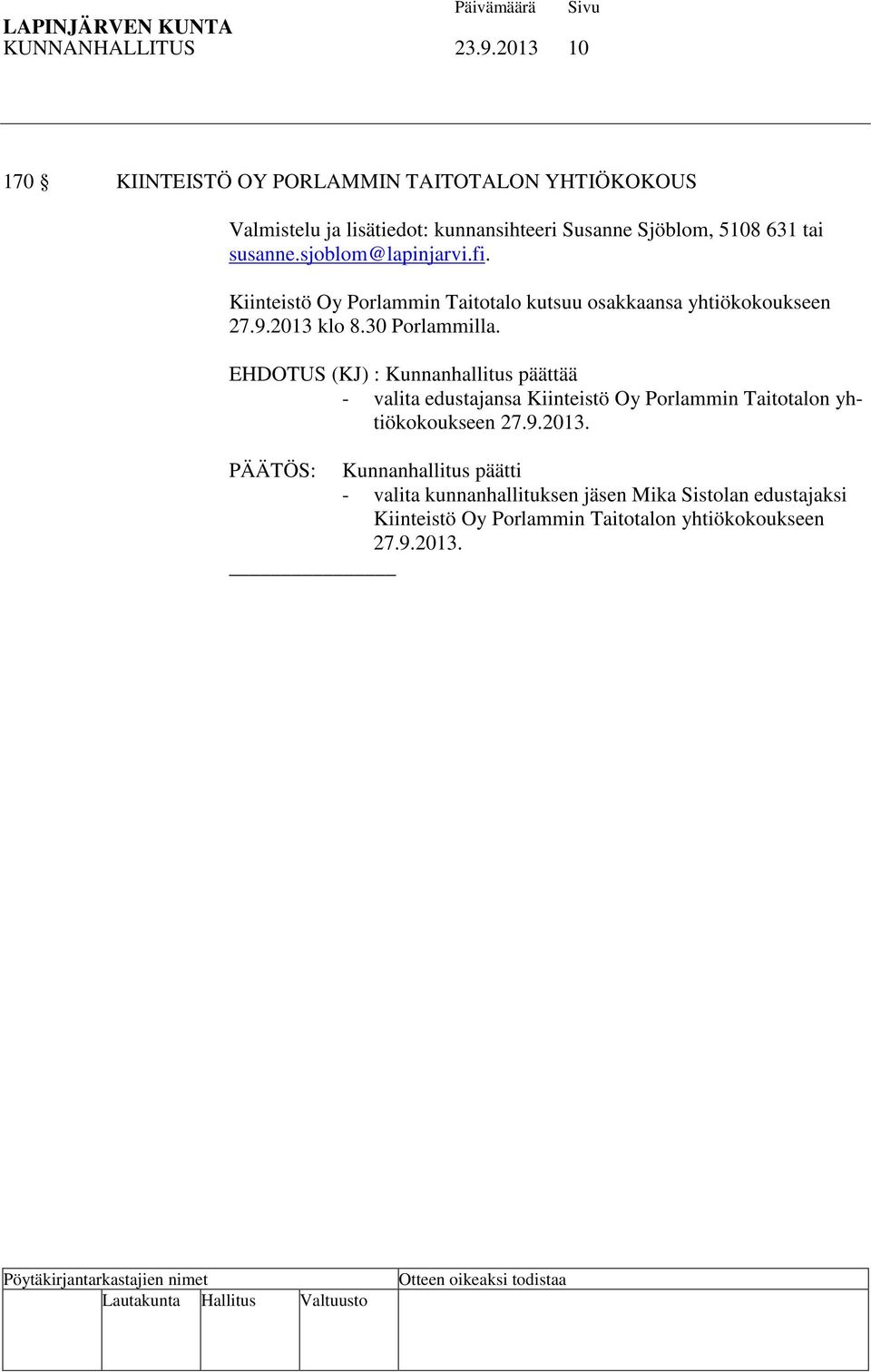 sjoblom@lapinjarvi.fi. Kiinteistö Oy Porlammin Taitotalo kutsuu osakkaansa yhtiökokoukseen 27.9.2013 klo 8.30 Porlammilla.