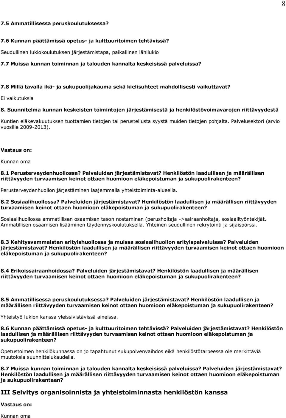 Suunnitelma kunnan keskeisten toimintojen järjestämisestä ja henkilöstövoimavarojen riittävyydestä Kuntien eläkevakuutuksen tuottamien tietojen tai perustellusta syystä muiden tietojen pohjalta.