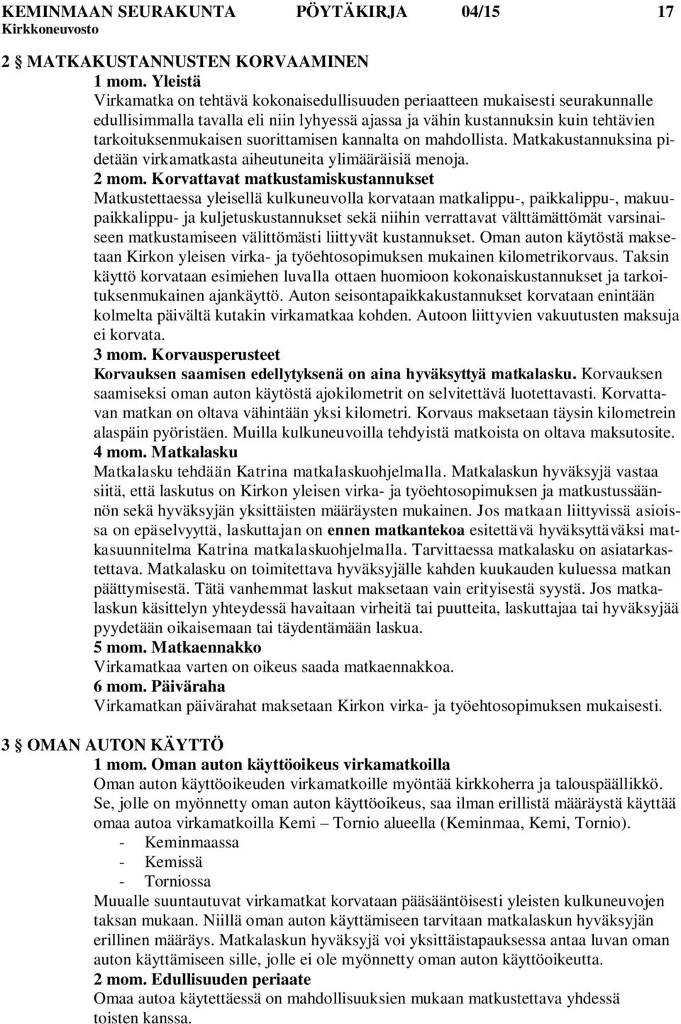 suorittamisen kannalta on mahdollista. Matkakustannuksina pidetään virkamatkasta aiheutuneita ylimääräisiä menoja. 2 mom.