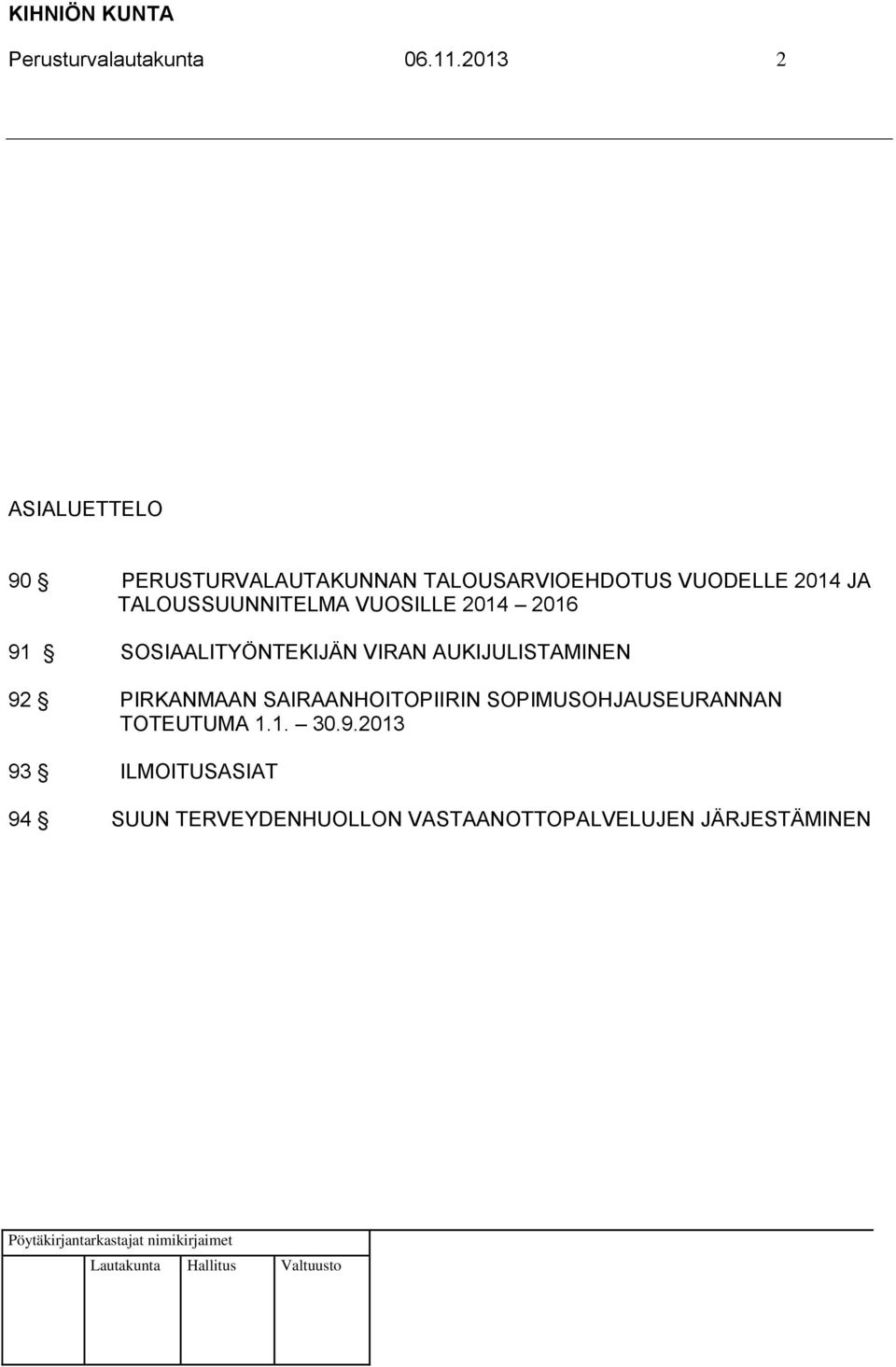 TALOUSSUUNNITELMA VUOSILLE 2014 2016 91 SOSIAALITYÖNTEKIJÄN VIRAN AUKIJULISTAMINEN 92