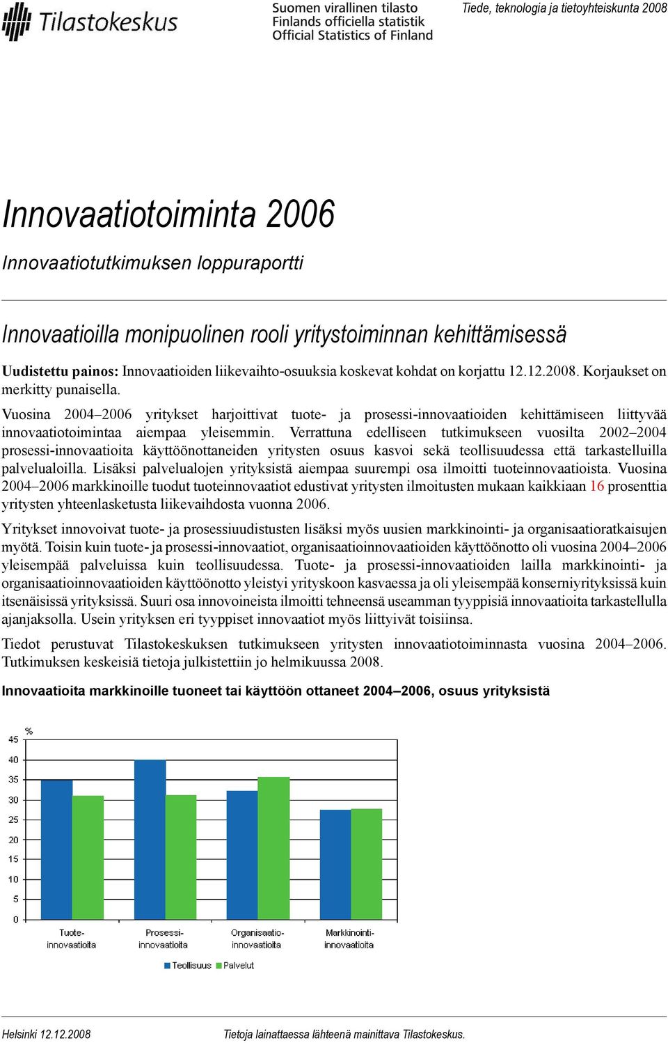 Vuosina 2004 2006 yritykset harjoittivat tuote- ja prosessi-innovaatioiden kehittämiseen liittyvää innovaatiotoimintaa aiempaa yleisemmin.