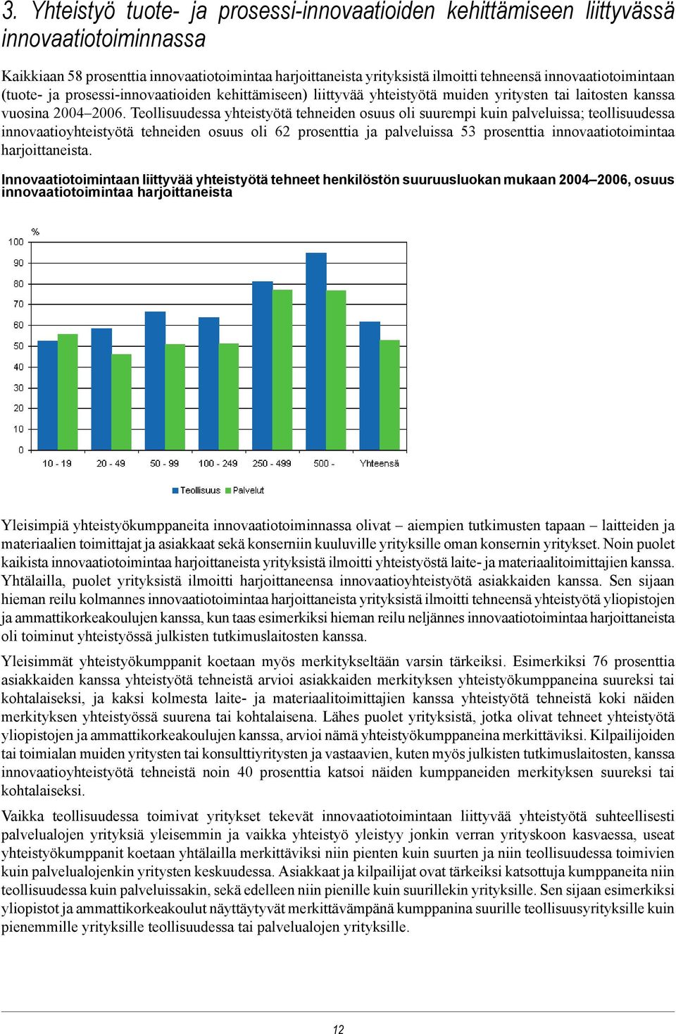 Teollisuudessa yhteistyötä tehneiden osuus oli suurempi kuin palveluissa; teollisuudessa innovaatioyhteistyötä tehneiden osuus oli 62 prosenttia ja palveluissa 53 prosenttia innovaatiotoimintaa