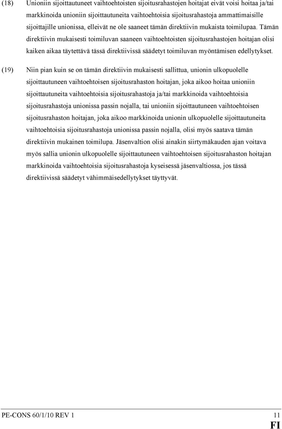 Tämän direktiivin mukaisesti toimiluvan saaneen vaihtoehtoisten sijoitusrahastojen hoitajan olisi kaiken aikaa täytettävä tässä direktiivissä säädetyt toimiluvan myöntämisen edellytykset.