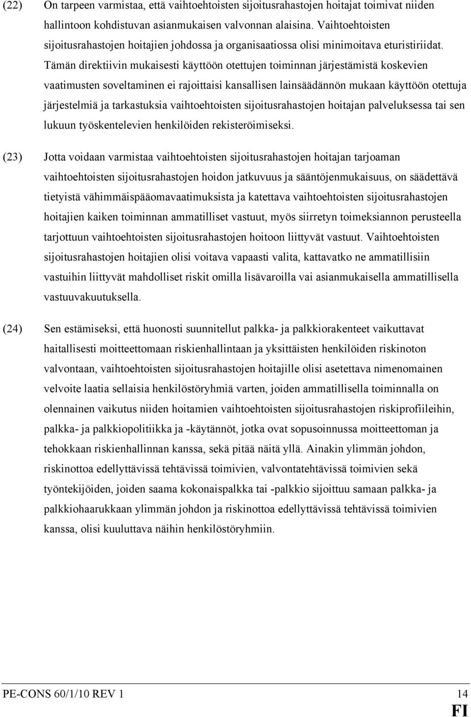 Tämän direktiivin mukaisesti käyttöön otettujen toiminnan järjestämistä koskevien vaatimusten soveltaminen ei rajoittaisi kansallisen lainsäädännön mukaan käyttöön otettuja järjestelmiä ja