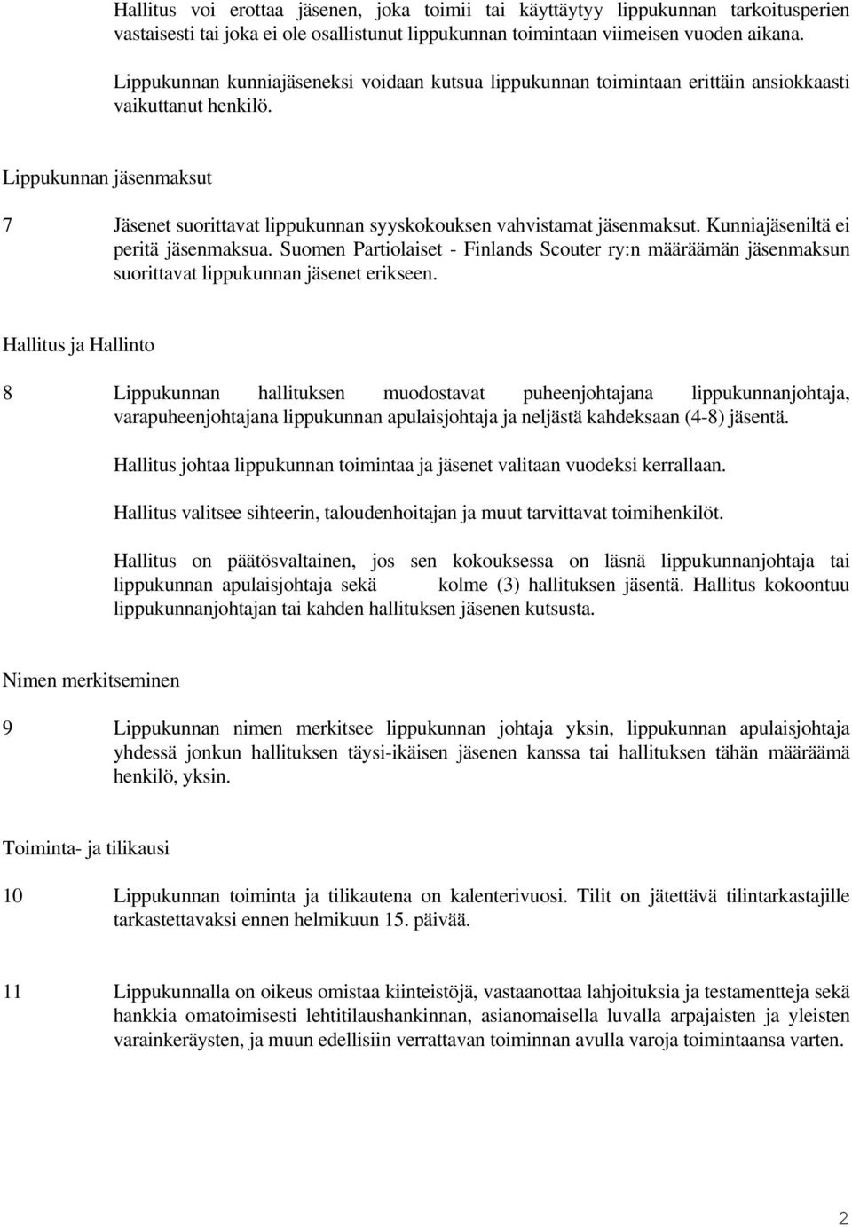 Lippukunnan jäsenmaksut 7 Jäsenet suorittavat lippukunnan syyskokouksen vahvistamat jäsenmaksut. Kunniajäseniltä ei peritä jäsenmaksua.