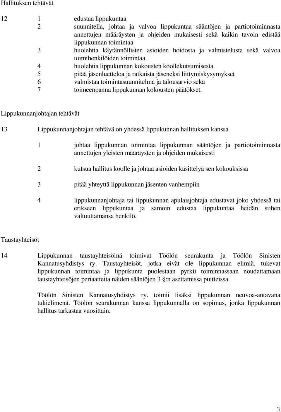 ja ratkaista jäseneksi liittymiskysymykset 6 valmistaa toimintasuunnitelma ja talousarvio sekä 7 toimeenpanna lippukunnan kokousten päätökset.