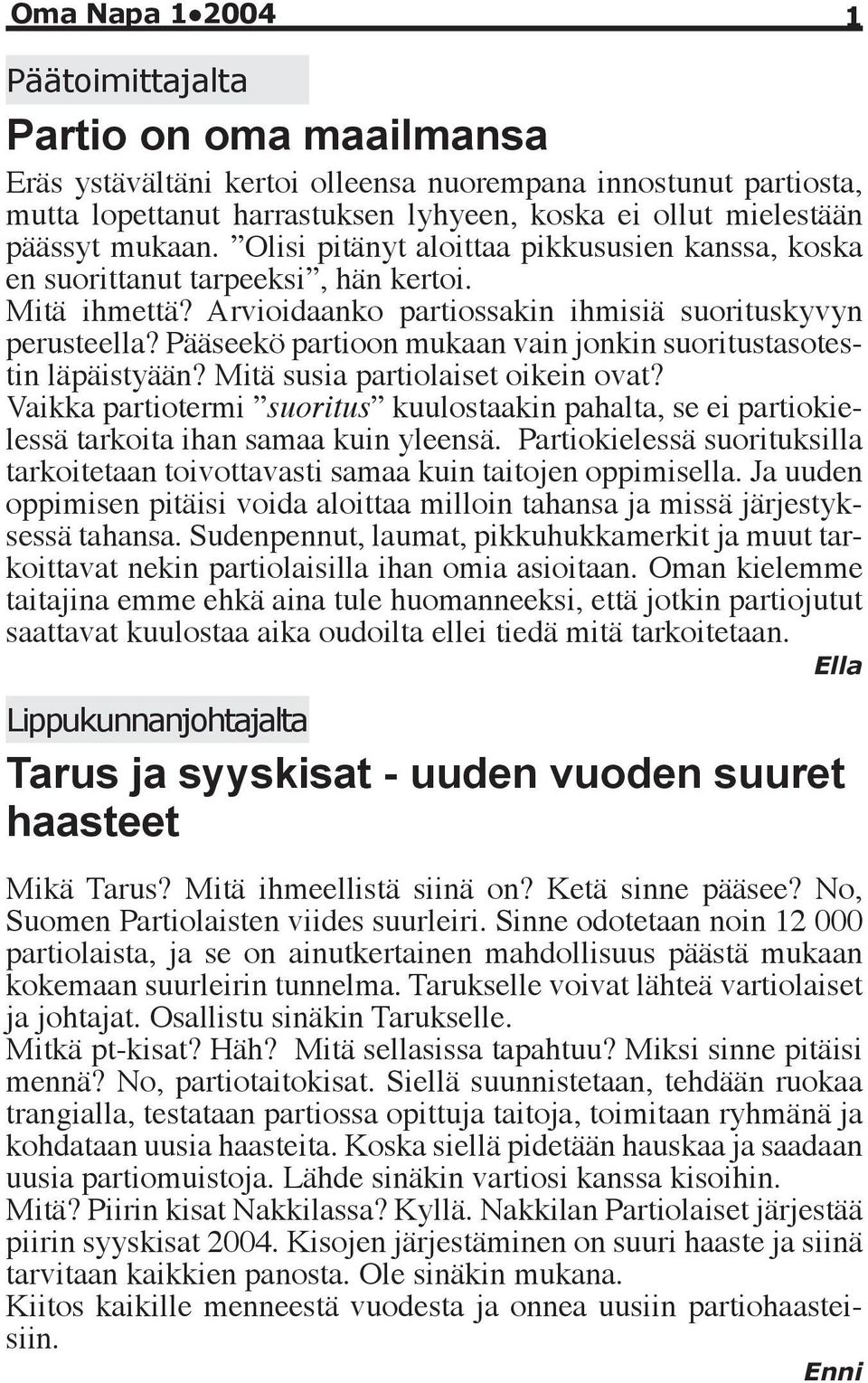 Pääseekö partioon mukaan vain jonkin suoritustasotestin läpäistyään? Mitä susia partiolaiset oikein ovat?