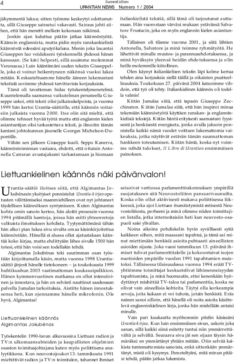 Menin joka lauantai Giuseppen luo voidakseni työskennellä yhdessä hänen kanssaan. (Se kävi helposti, sillä asuimme molemmat Veronassa.