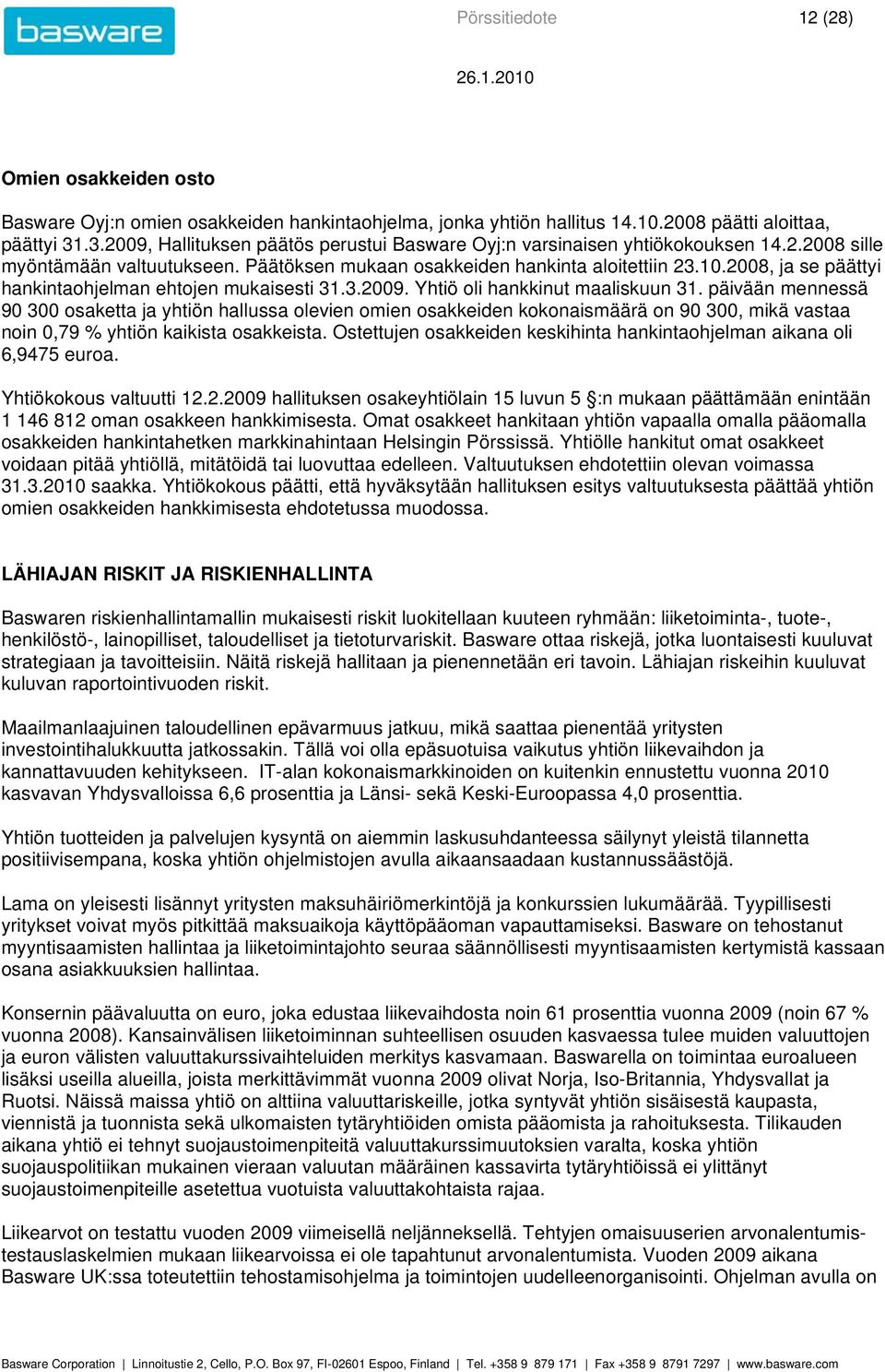 , ja se päättyi hankintaohjelman ehtojen mukaisesti 31.3.. Yhtiö oli hankkinut maaliskuun 31.