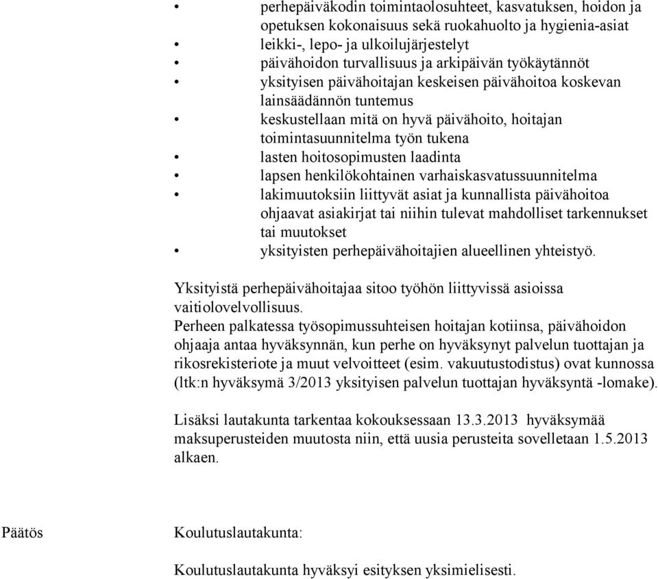 laadinta lapsen henkilökohtainen varhaiskasvatussuunnitelma lakimuutoksiin liittyvät asiat ja kunnallista päivähoitoa ohjaavat asiakirjat tai niihin tulevat mahdolliset tarkennukset tai muutokset