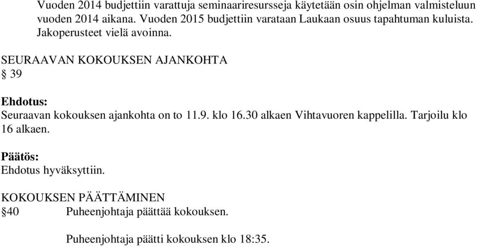 SEURAAVAN KOKOUKSEN AJANKOHTA 39 Ehdotus: Seuraavan kokouksen ajankohta on to 11.9. klo 16.